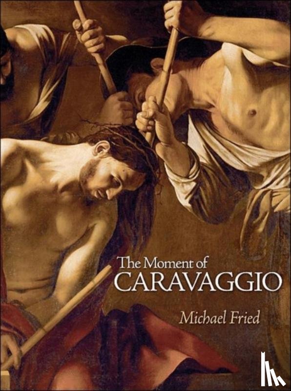 Fried, Michael - The Moment of Caravaggio