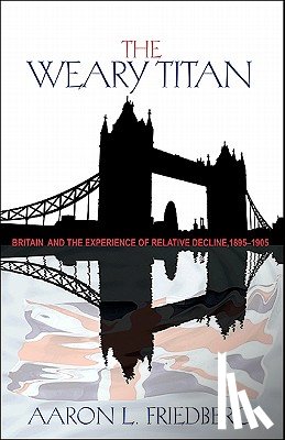 Friedberg, Aaron L. - The Weary Titan