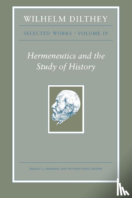 Dilthey, Wilhelm - Wilhelm Dilthey: Selected Works, Volume IV