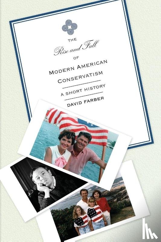 Farber, David - The Rise and Fall of Modern American Conservatism