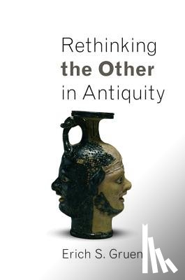Gruen, Erich S. - Rethinking the Other in Antiquity