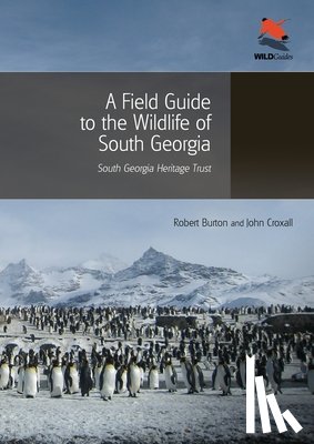 Burton, Robert, Croxall, John - A Field Guide to the Wildlife of South Georgia