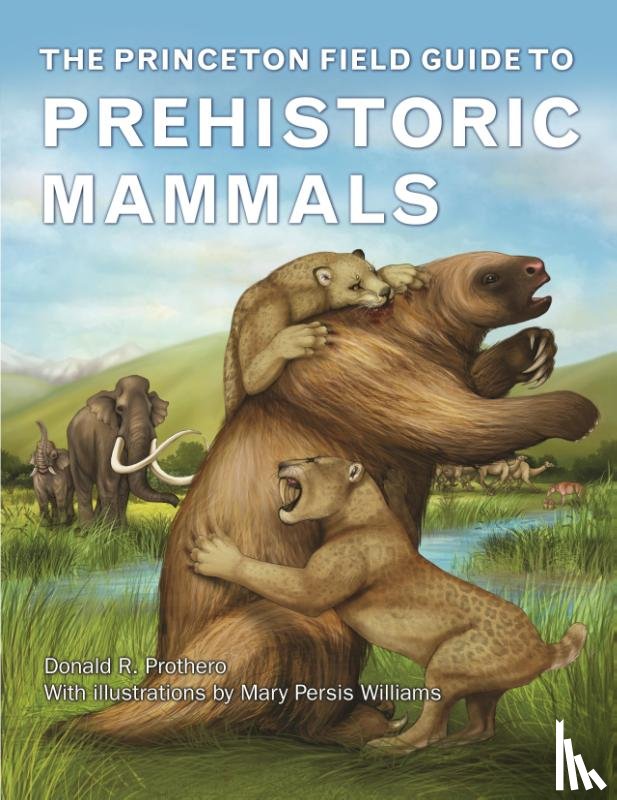 Prothero, Donald R. - The Princeton Field Guide to Prehistoric Mammals