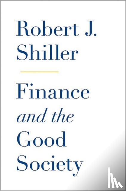Shiller, Robert J. - Finance and the Good Society