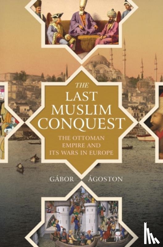 Agoston, Gabor - The Last Muslim Conquest