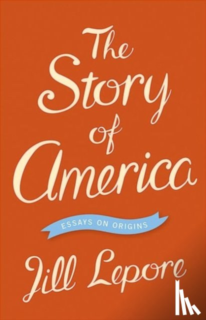 Lepore, Jill - The Story of America