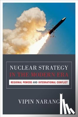 Narang, Vipin - Nuclear Strategy in the Modern Era