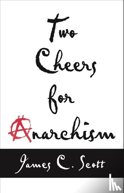 Scott, James C. - Two Cheers for Anarchism