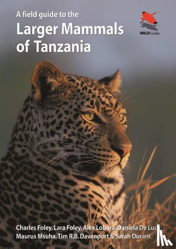 Foley, Charles, Foley, Lara, Lobora, Alex, De Luca, Daniela - A Field Guide to the Larger Mammals of Tanzania