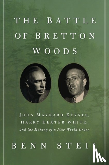 Steil, Benn - The Battle of Bretton Woods