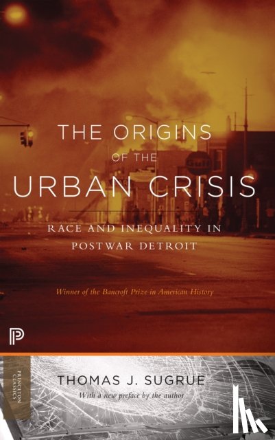 Sugrue, Thomas J. - The Origins of the Urban Crisis