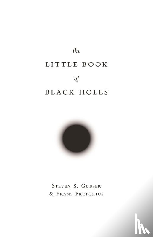 Gubser, Steven S., Pretorius, Frans - The Little Book of Black Holes