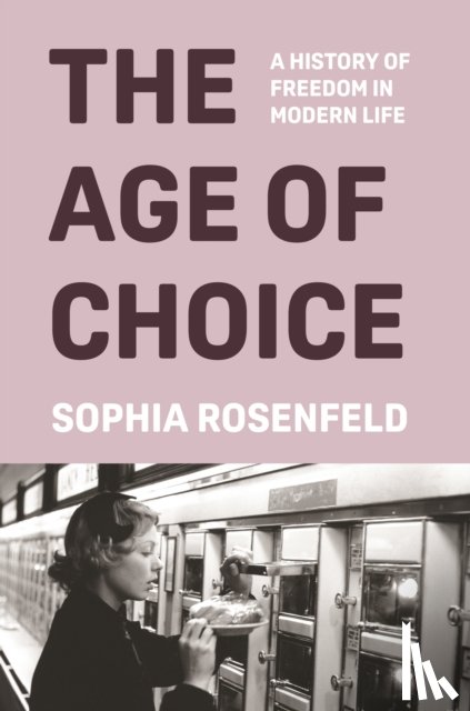 Rosenfeld, Sophia - The Age of Choice
