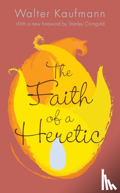Kaufmann, Walter A. - The Faith of a Heretic