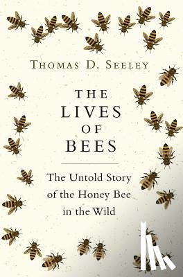 Seeley, Thomas D. - The Lives of Bees