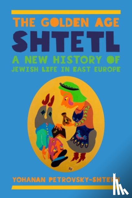 Petrovsky-Shtern, Yohanan - The Golden Age Shtetl