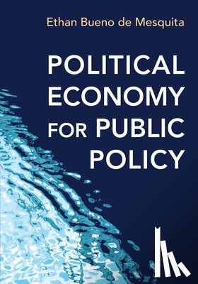 Bueno de Mesquita, Ethan - Political Economy for Public Policy