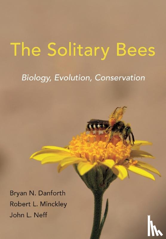 Danforth, Bryan N., Minckley, Robert L., Neff, John L. - The Solitary Bees