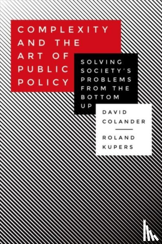 Colander, David, Kupers, Roland - Complexity and the Art of Public Policy