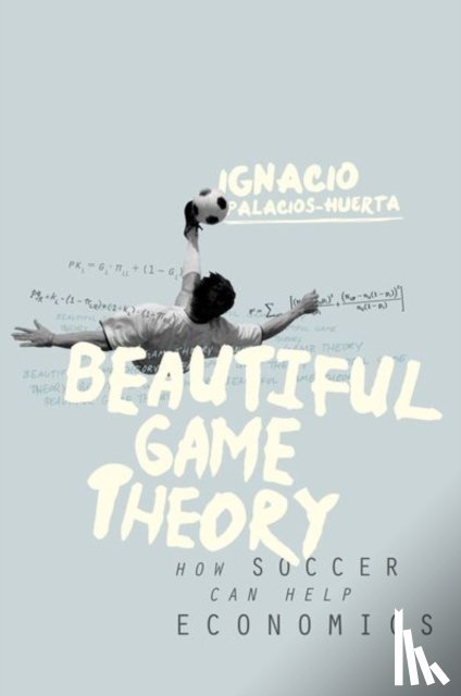 Palacios-Huerta, Ignacio - Beautiful Game Theory