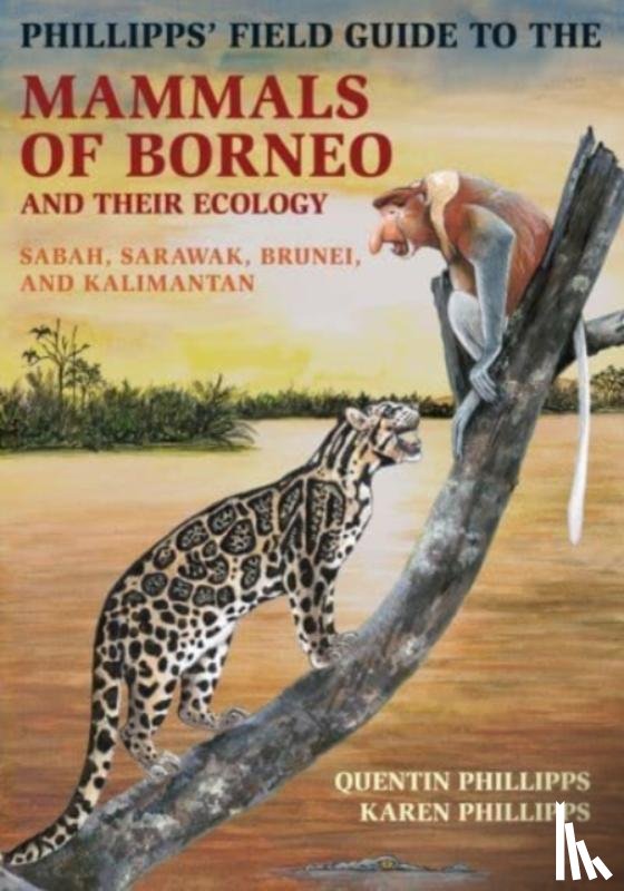 Phillipps, Quentin, Phillipps, Karen - Phillipps' Field Guide to the Mammals of Borneo and Their Ecology