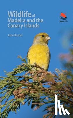 Bowler, John - Wildlife of Madeira and the Canary Islands