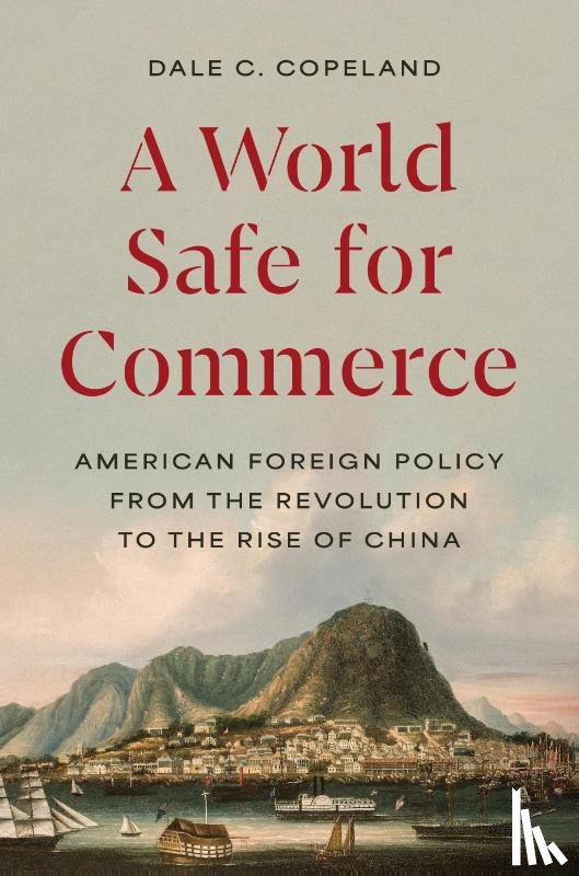 Copeland, Dale C. - A World Safe for Commerce