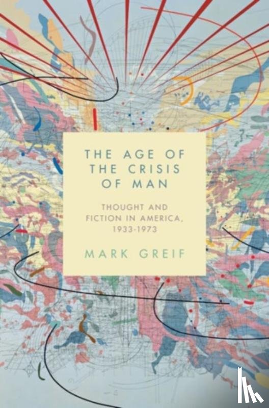 Greif, Mark - The Age of the Crisis of Man