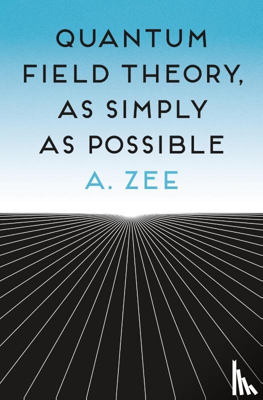 Zee, Anthony - Quantum Field Theory, as Simply as Possible