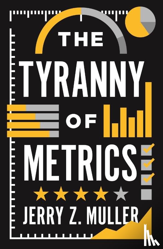 Muller, Jerry Z. - The Tyranny of Metrics