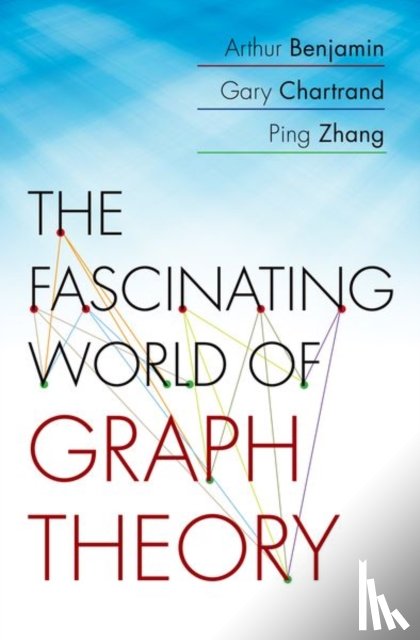Benjamin, Arthur, Chartrand, Gary, Zhang, Ping - The Fascinating World of Graph Theory
