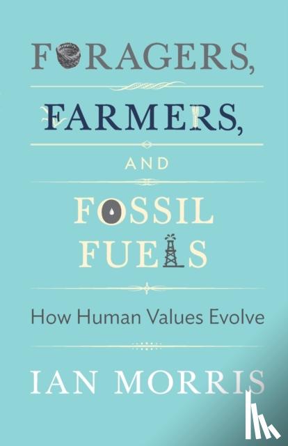 Morris, Ian - Foragers, Farmers, and Fossil Fuels
