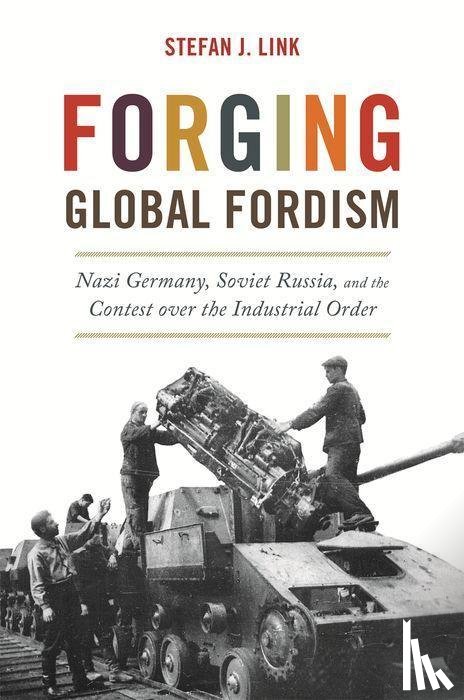 Link, Stefan J. - Forging Global Fordism
