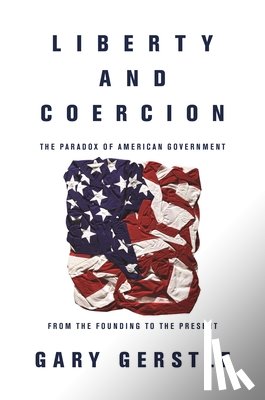 Gerstle, Gary - Liberty and Coercion