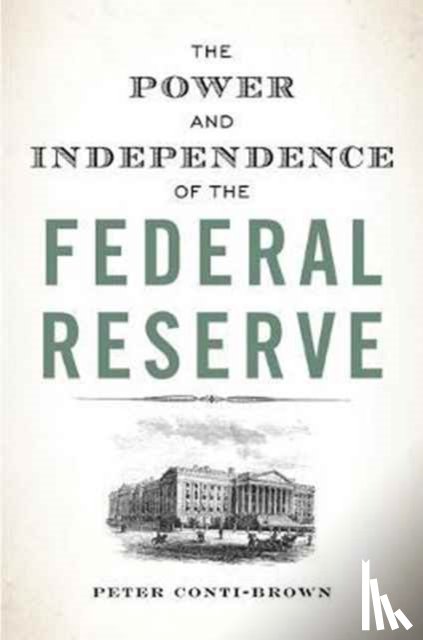Conti-Brown, Peter - The Power and Independence of the Federal Reserve