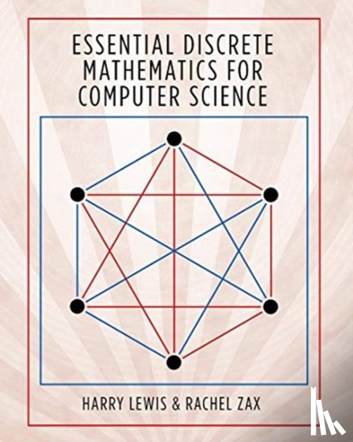 Lewis, Harry, Zax, Rachel - Essential Discrete Mathematics for Computer Science