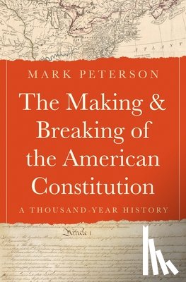 Peterson, Mark - The Making and Breaking of the American Constitution