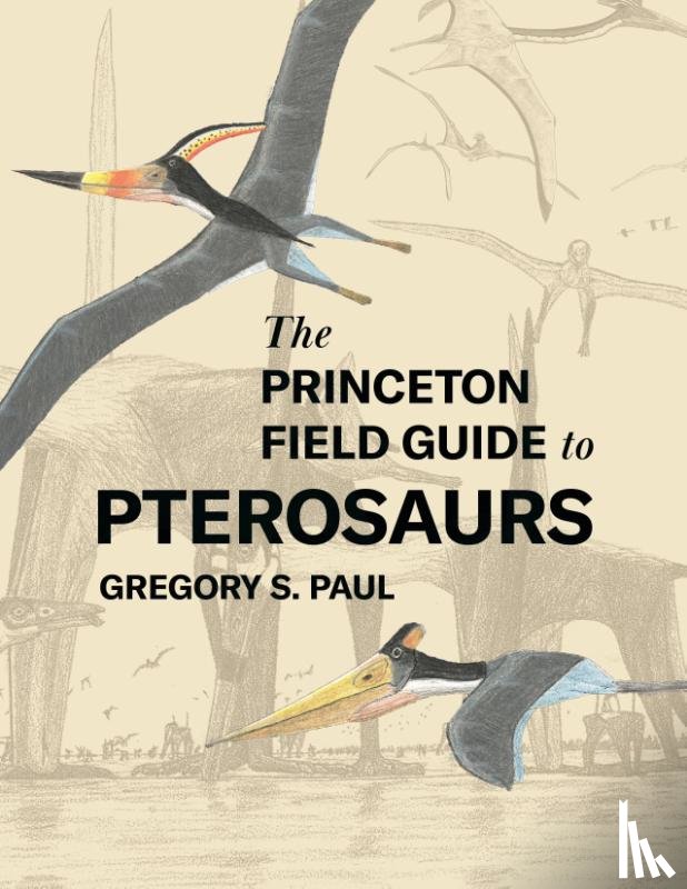 Paul, Gregory S. - The Princeton Field Guide to Pterosaurs