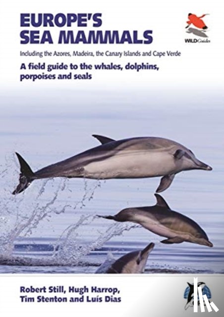 Still, Robert, Harrop, Hugh, Dias, Luis, Stenton, Tim - Europe's Sea Mammals Including the Azores, Madeira, the Canary Islands and Cape Verde