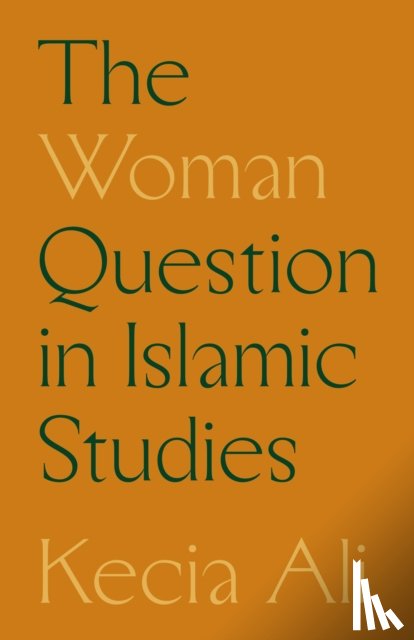 Ali, Kecia - The Woman Question in Islamic Studies