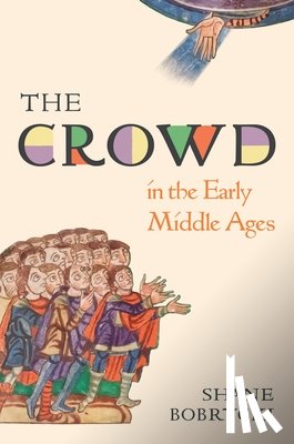 Bobrycki, Dr. Shane - The Crowd in the Early Middle Ages