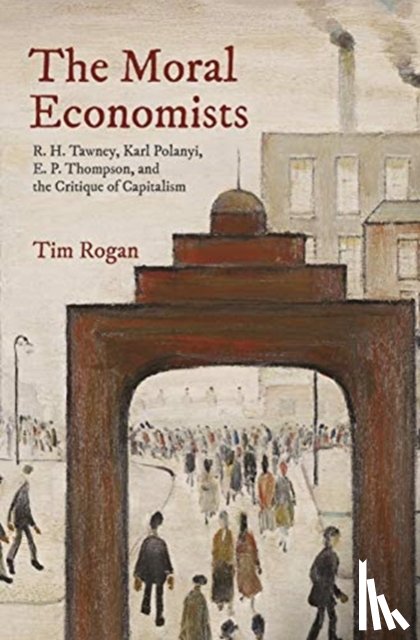 Rogan, Tim - The Moral Economists