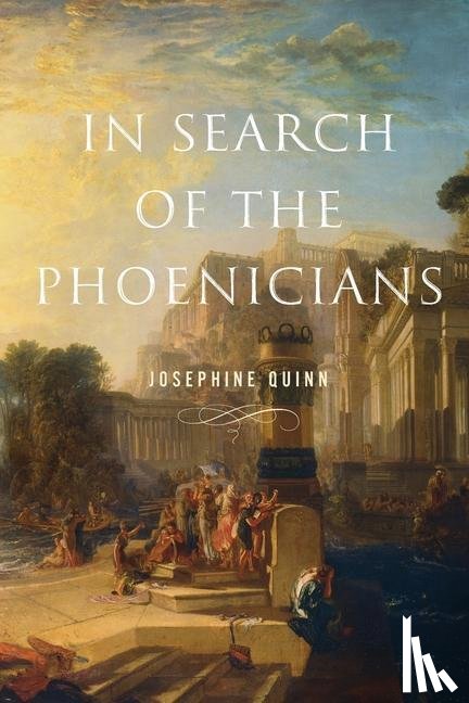 Quinn, Josephine - In Search of the Phoenicians