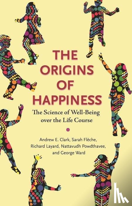 Clark, Andrew, Fleche, Sarah, Layard, Richard, Powdthavee, Nattavudh - The Origins of Happiness