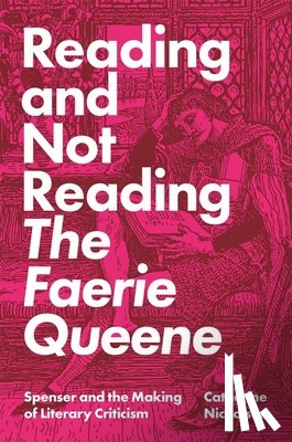 Nicholson, Catherine - Reading and Not Reading The Faerie Queene