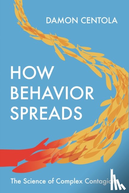 Centola, Damon - How Behavior Spreads