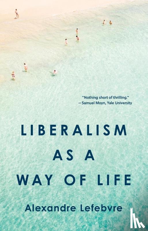 Lefebvre, Alexandre - Liberalism as a Way of Life