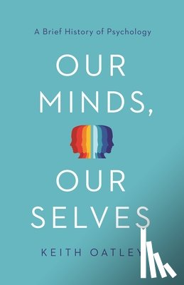 Oatley, Keith - Our Minds, Our Selves