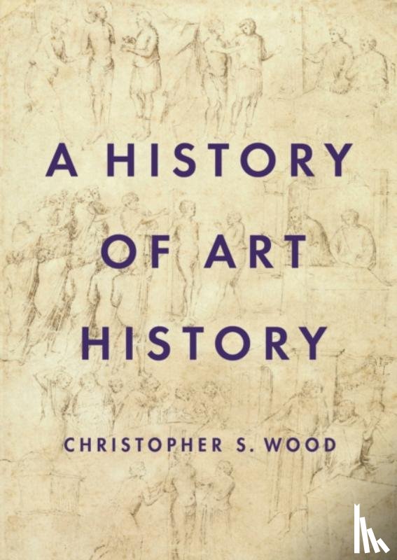 Wood, Christopher S. - A History of Art History