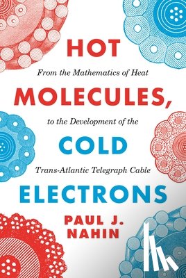 Nahin, Paul J. - Hot Molecules, Cold Electrons